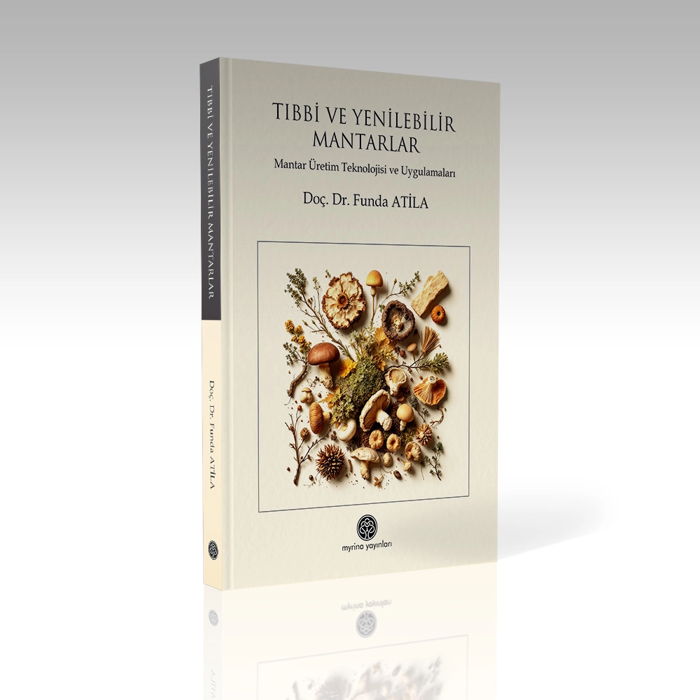 TIBBİ VE YENİLEBİLİR MANTARLAR: Mantar Üretim Teknolojisi ve Uygulamaları